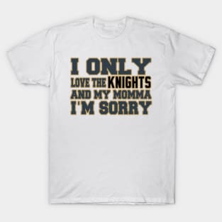 Only Love the Knights and My Momma! T-Shirt